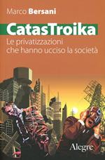 CatasTroika. Le privatizzazioni che hanno ucciso la società