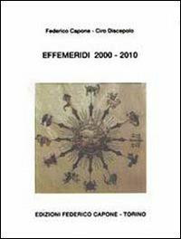 Effemeridi 2000-2010. Geocentriche e giornaliere da sole a Plutone - Federico Capone,Ciro Discepolo - copertina