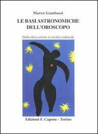Le basi astronomiche dell'oroscopo. Dalla sfera celeste al cerchio zodiacale - Marco Gambassi - copertina