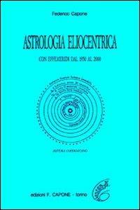 Astrologia eliocentrica. Con effemeridi dal 1950 al 2000 - Federico Capone - copertina