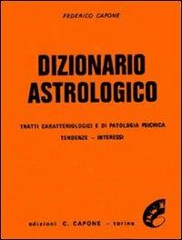  Dizionario astrologico. Tratti caratteriologici e di patologia psichica. Tendenze, interessi -  Federico Capone - copertina