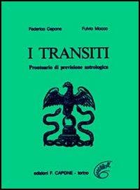 I transiti. Prontuario di previsioni astrologiche - Federico Capone,Fulvio Mocco - copertina