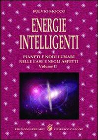 Energie intelligenti. Vol. 2: Pianeti e nodi lunari nelle case e negli aspetti astrologici. - Fulvio Mocco - copertina