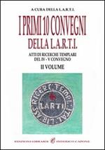 I primi dieci convegni della L.A.R.T.I. Atti di ricerche templari del 4° Convegno. Vol. 2