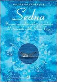 Sedna. Il nuovo corpo celeste, archetipo astrologico del femminile e della madre terra - Giuliana Pandolfi - copertina