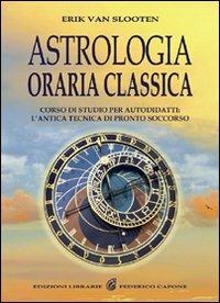 Astrologia oraria classica. Corso di studio per autodidatti - Erik Van Slooten - copertina