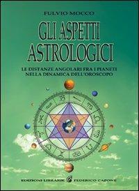 Gli aspetti astrologici. Le distanze angolari fra i pianeti nella dinamica dell'oroscopo - Fulvio Mocco - copertina