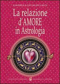 La relazione d'amore in astrologia - Lianella Livaldi Laun - copertina
