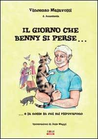 Il giorno che Benny si perse... E la notte in cui mi ritrovarono - Vincenzo Malavolti - copertina
