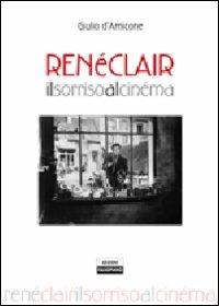 René Clair. Il sorriso al cinéma - Giulio D'Amicone - copertina