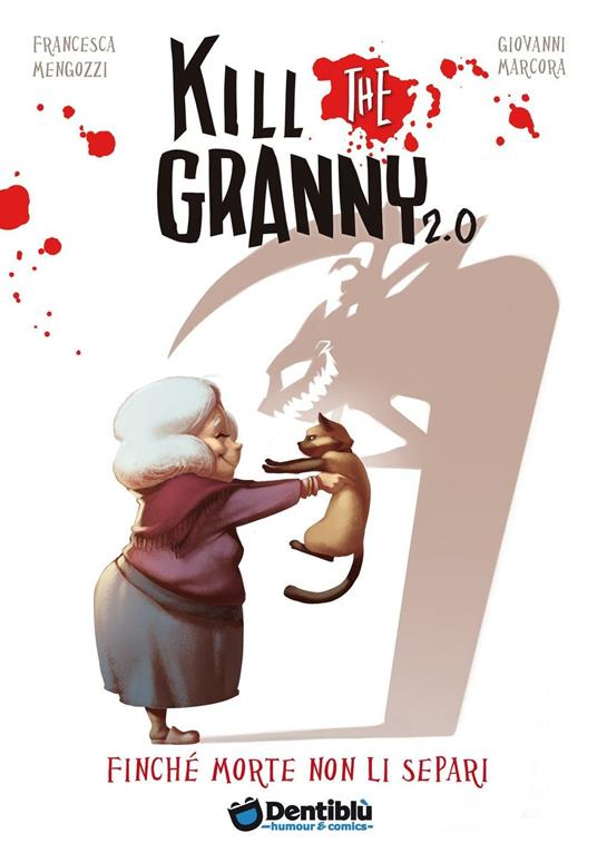 Finché morte non li separi. Kill the granny 2.0. Vol. 1 - Francesca Mengozzi,Giovanni Marcora - copertina