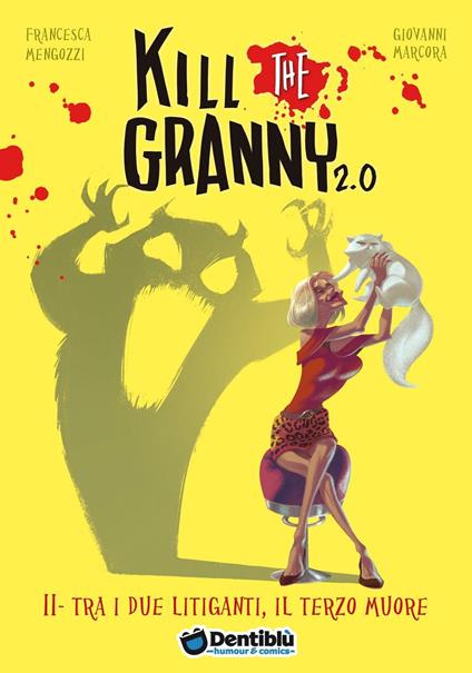 Tra i due litiganti, il terzo muore. Kill the granny 2.0. Ediz. illustrata. Vol. 2 - Francesca Mengozzi,Giovanni Marcora - copertina