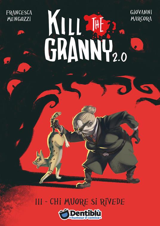 Chi muore si rivede. Kill the granny 2.0. Vol. 3 - Francesca Mengozzi,Giovanni Marcora - copertina