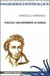 Foscolo: una modernità al plurale - Marcello Verdenelli - copertina