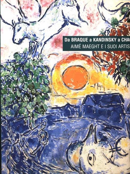 Da Braque a Kandinsky a Chagall. Aimè Maeght e i suoi artisti - Tomàs Llorens,Boye Llorens - 3