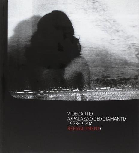 Videoarte a Palazzo dei Diamanti. 1973-1979 reenactment - Cosetta Sala,Chiara Vorrasi,Lisa Parolo - copertina