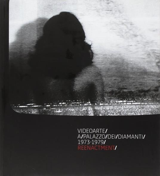Videoarte a Palazzo dei Diamanti. 1973-1979 reenactment - Cosetta Sala,Chiara Vorrasi,Lisa Parolo - copertina