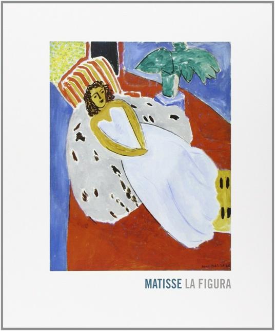 Matisse, la figura - Isabelle Monod-Fontaine,Céline Chicca-Castex,Ilaria Cicali - copertina