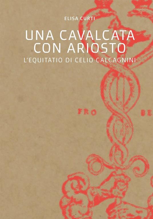 Una cavalcata con Ariosto. L'Equitatio di Celio Calcagnini - Elisa Curti - copertina