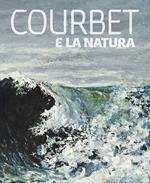 Courbet e la natura. Ediz. illustrata