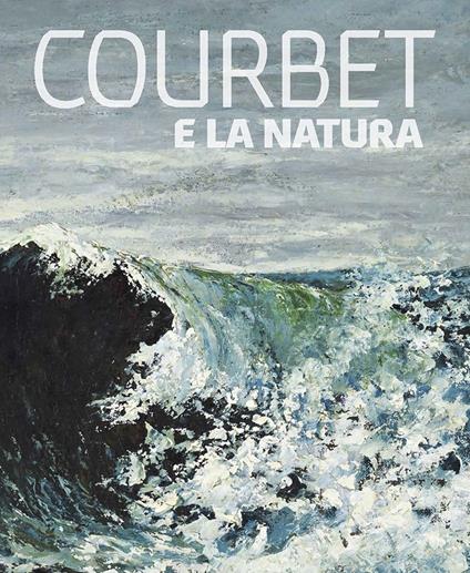 Courbet e la natura. Ediz. illustrata - Julian Barnes,Dominique de Font-Réaulx,Vincent Pomarède - copertina
