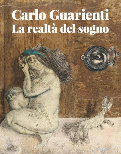 Carlo Guarienti. La realtà del sogno. Ediz. illustrata - Vittorio Sgarbi,Elena Pontiggia,Stefano Sbarbaro - copertina