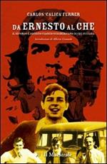 Da Ernesto al Che. Il secondo e decisivo viaggio sudamericano di Che Guevara