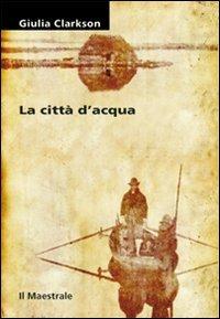 La città d'acqua - Giulia Clarkson - copertina