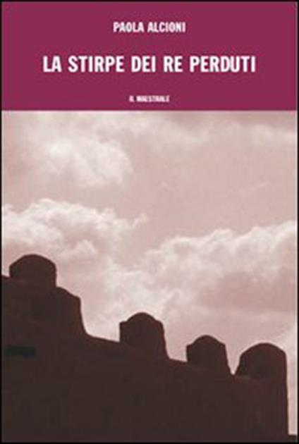 La stirpe dei re perduti - Paola Alcioni - ebook