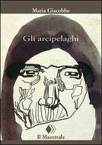 Gli arcipelaghi - Maria Giacobbe - copertina