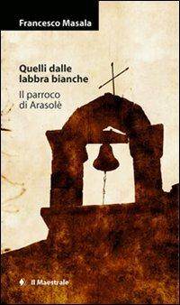 Quelli dalle labbra bianche-Il parroco di Arasolè - Francesco Masala - copertina
