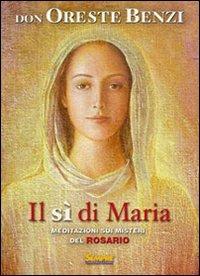 Il sì di Maria. Meditazioni sui misteri del rosario - Oreste Benzi - copertina