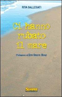 Ci hanno rubato il mare - Rita Gallegati - copertina