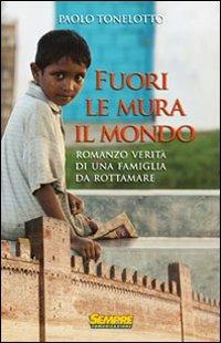 Fuori le mura il mondo. Romanzo verità di una famiglia da rottamare - Paolo Tonelotto - copertina