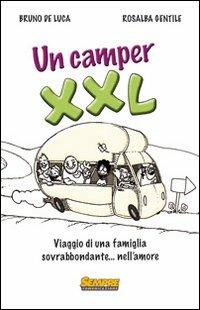 Un camper XXL. Viaggio di una famiglia sovrabbondante... Nell'amore - Bruno De Luca,Rosalba Gentile - copertina