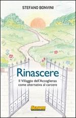Rinascere. Il villaggio dell'accoglienza come alternativa al carcere