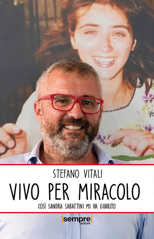 Vivo per miracolo. Così Sandra Sabattini mi ha guarito - Stefano Vitali - ebook