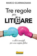 3 regole per litigare e altri consigli per una coppia felice