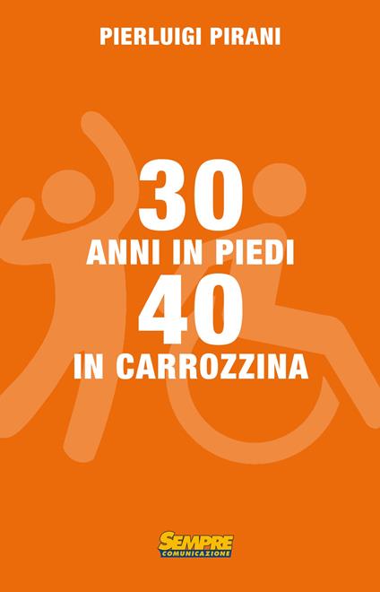 30 anni in piedi, 40 in carrozzina - Pierluigi Pirani - copertina