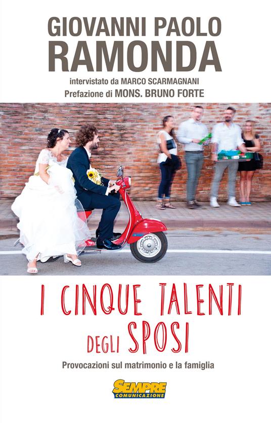 I cinque talenti degli sposi. Provocazioni sul matrimonio e la famiglia - Giovanni Paolo Ramonda - copertina