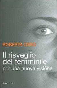 Il risveglio del femminile. Per una nuova visione - Roberta Osso - copertina