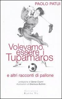 Volevamo essere i tupamaros e altri racconti di pallone - Paolo Patui - copertina