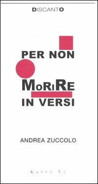 Per non morire in versi - Andrea Zuccolo - copertina