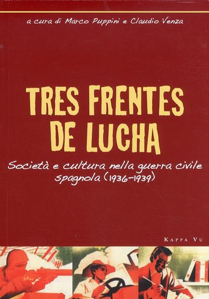 Tres frentes de lucha. Società e cultura nella guerra civile spagnola (1936-1939). Ediz. italiana e spagnola - Marco Puppini,Claudio Venza - copertina