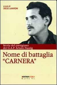 Nome di battaglia «Carnera». Storia del partigiano dei G.A.P. Arturo Nassig - Arturo Nassig - copertina
