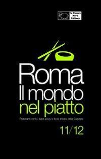 Roma. Il mondo nel piatto. 2011-2012. Ristoranti etnici, take away, e food shops nella capitale - Fernanda D'Arienzo - copertina