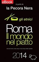 Roma. Il mondo nel piatto. 2014. Ristoranti etnici, take away e food shops della capitale