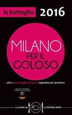 Milano per il goloso 2016. Oltre 500 botteghe del gusto segnalate per quartiere