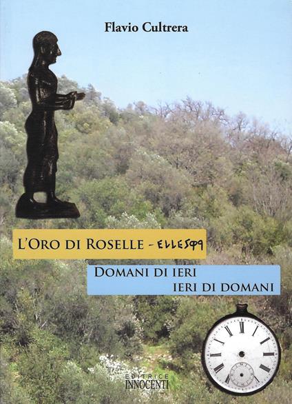 L' oro di Roselle. Ieri di domani, domani di ieri - Flavio Cultrera - copertina