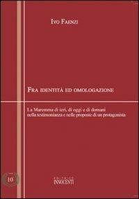 Fra identità e omologazione. La Maremma di ieri, di oggi e di domani nella testimonianza e nelle proposte di un protagonista - Ivo Faenzi - copertina